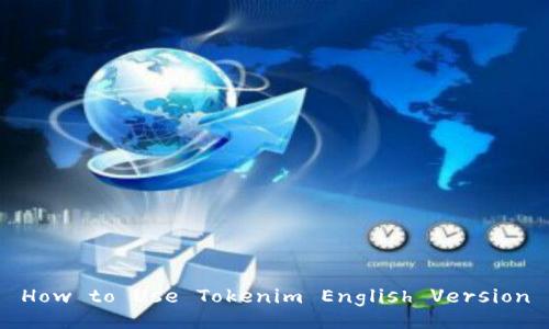 How to Use Tokenim English Version